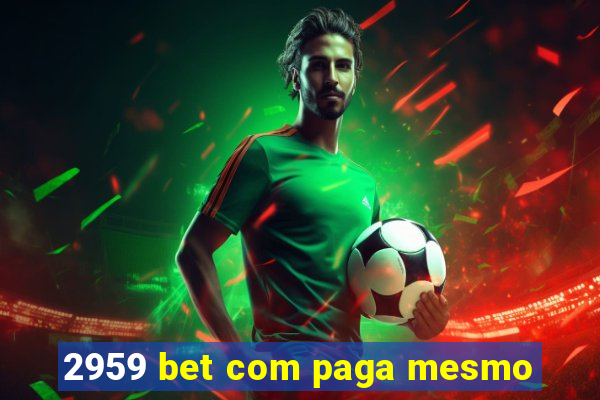 2959 bet com paga mesmo